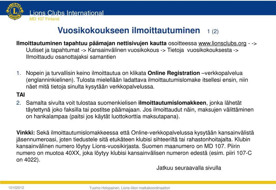 Nopein ja turvallisin keino ilmoittautua on klikata Online Registration verkkopalvelua (englanninkielinen).