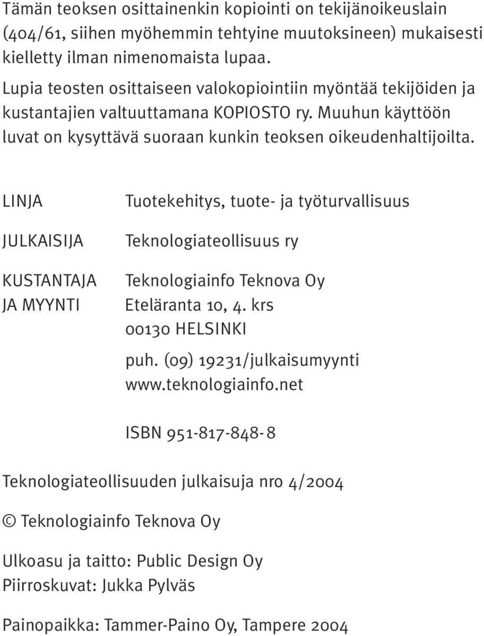 LINJA JULKAISIJA KUSTANTAJA JA MYYNTI Tuotekehitys, tuote- ja työturvallisuus Teknologiateollisuus ry Teknologiainfo Teknova Oy Eteläranta 10, 4. krs 00130 HELSINKI puh.