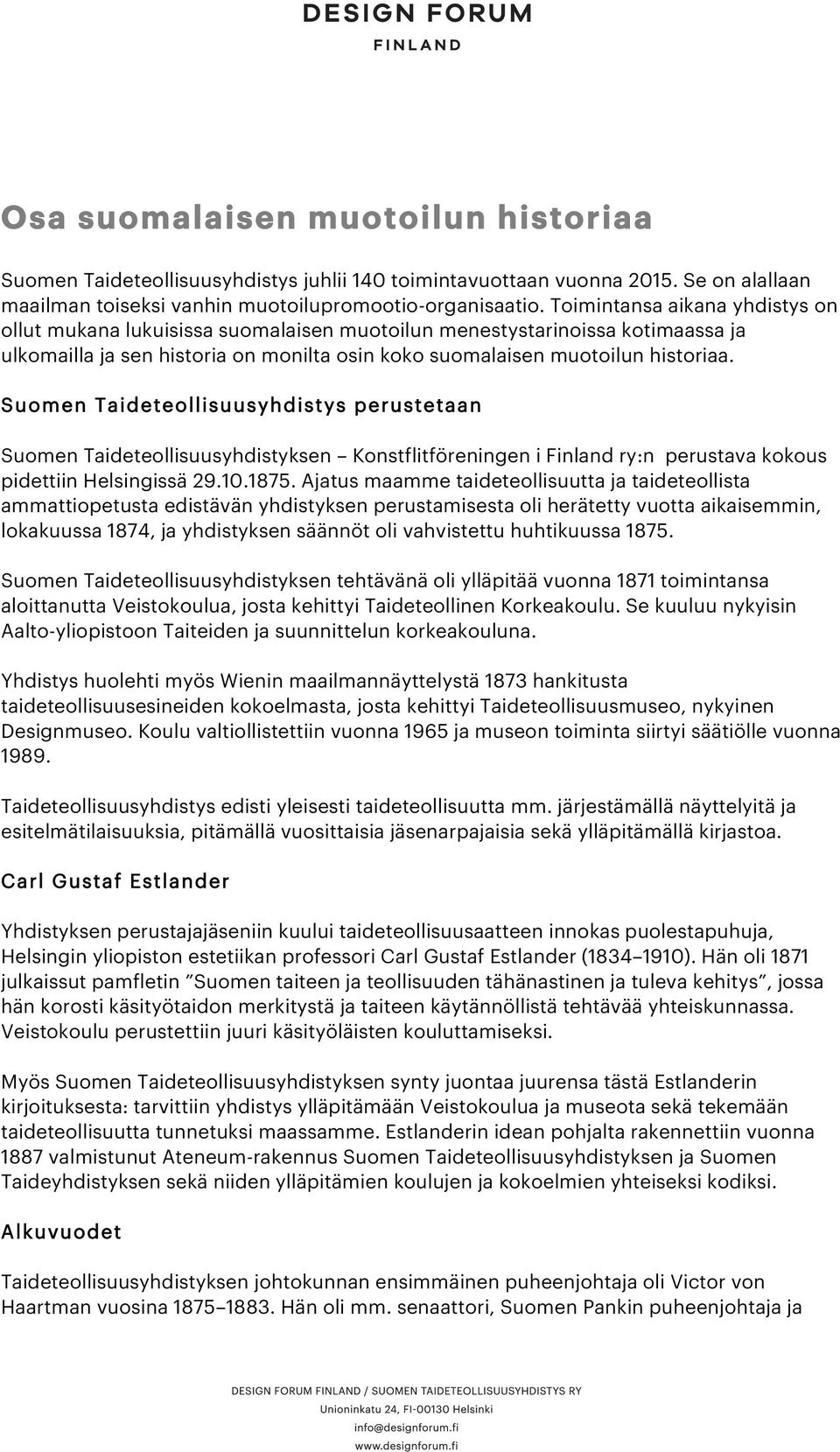 Suomen Taideteollisuusyhdistys perustetaan Suomen Taideteollisuusyhdistyksen Konstflitföreningen i Finland ry:n perustava kokous pidettiin Helsingissä 29.10.1875.