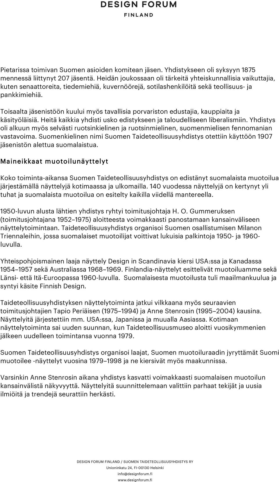 Toisaalta jäsenistöön kuului myös tavallisia porvariston edustajia, kauppiaita ja käsityöläisiä. Heitä kaikkia yhdisti usko edistykseen ja taloudelliseen liberalismiin.