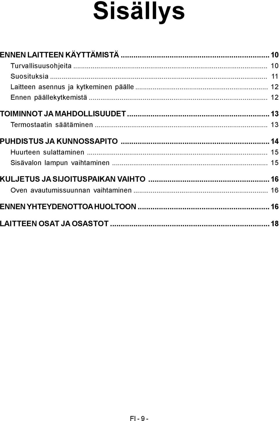 .. 13 Termostaatin säätäminen... 13 PUHDISTUS JA KUNNOSSAPITO... 14 Huurteen sulattaminen.