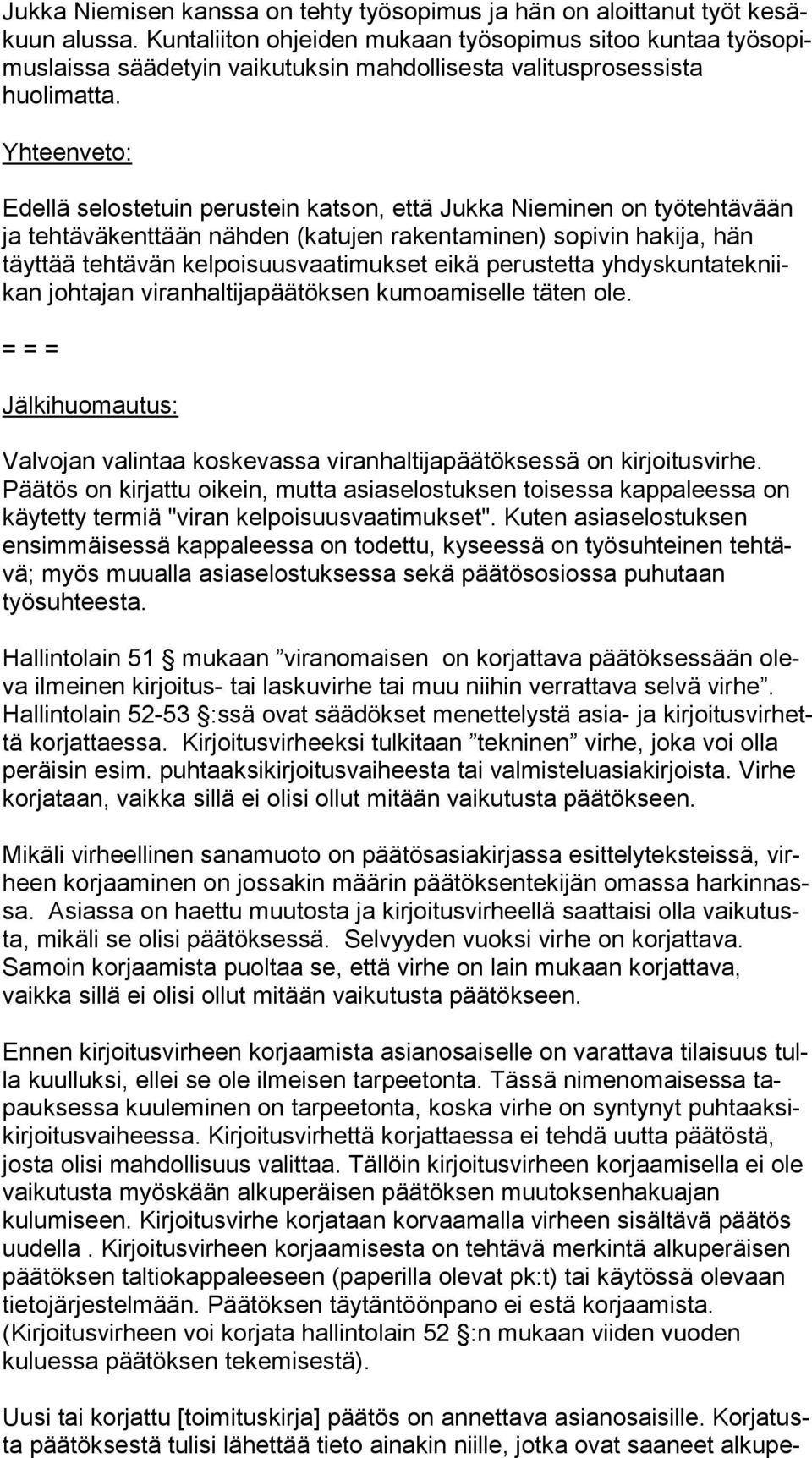 Yhteenveto: Edellä selostetuin perustein katson, että Jukka Nieminen on työ teh tä vään ja tehtäväkenttään nähden (katujen rakentaminen) sopivin hakija, hän täyttää tehtävän kelpoisuusvaatimukset