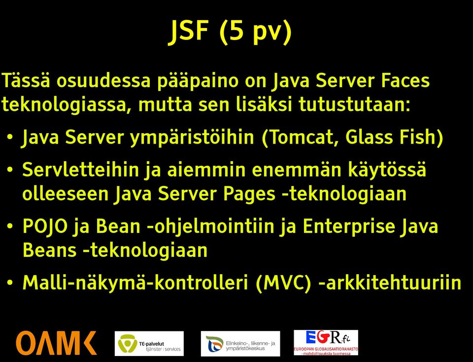 aiemmin enemmän käytössä olleeseen Java Server Pages -teknologiaan POJO ja Bean