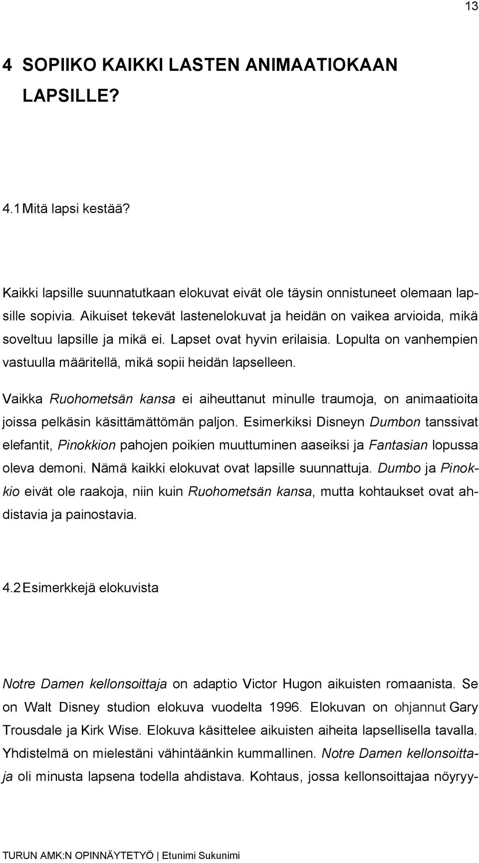 Vaikka Ruohometsän kansa ei aiheuttanut minulle traumoja, on animaatioita joissa pelkäsin käsittämättömän paljon.
