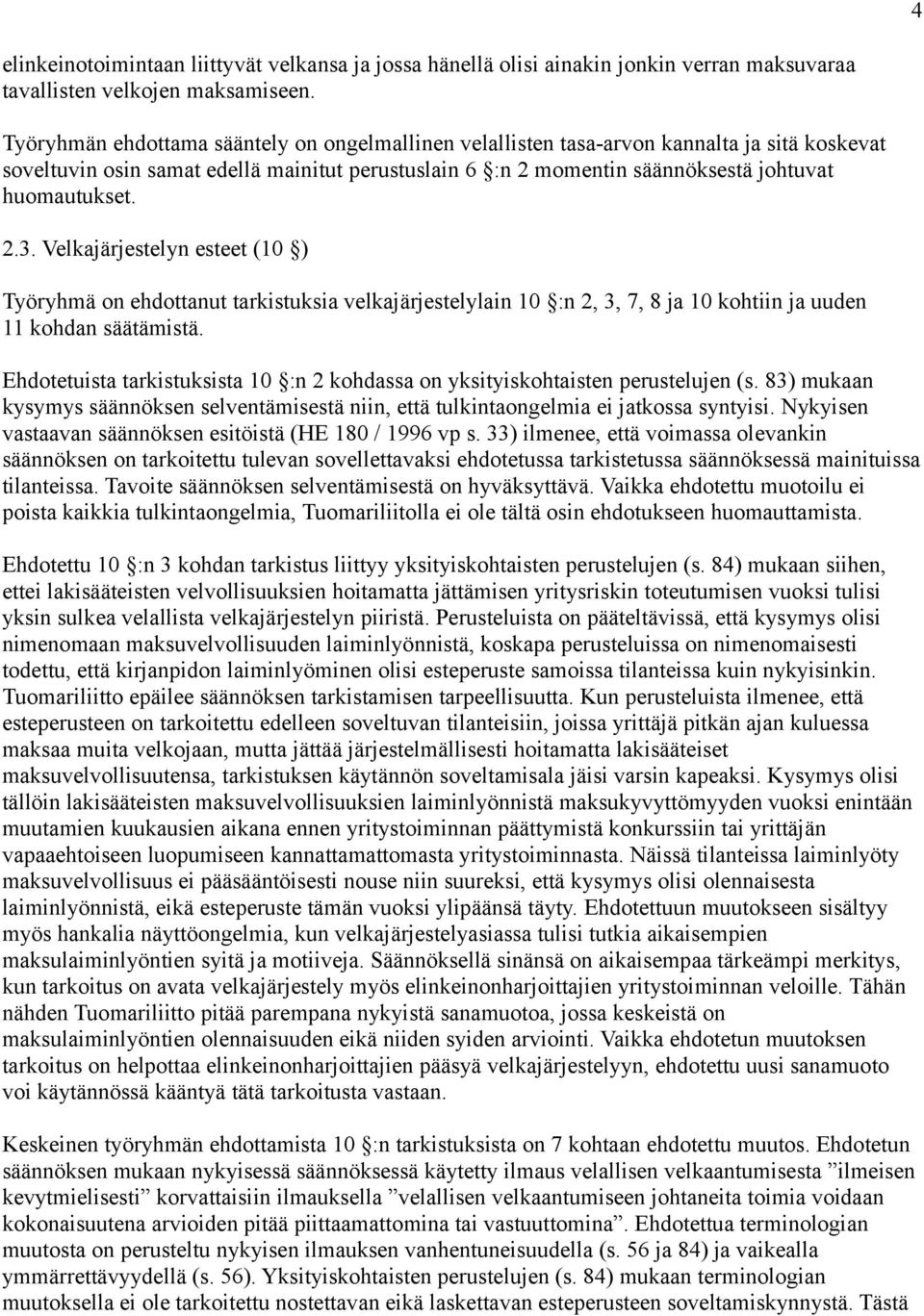 Velkajärjestelyn esteet (10 ) Työryhmä on ehdottanut tarkistuksia velkajärjestelylain 10 :n 2, 3, 7, 8 ja 10 kohtiin ja uuden 11 kohdan säätämistä.