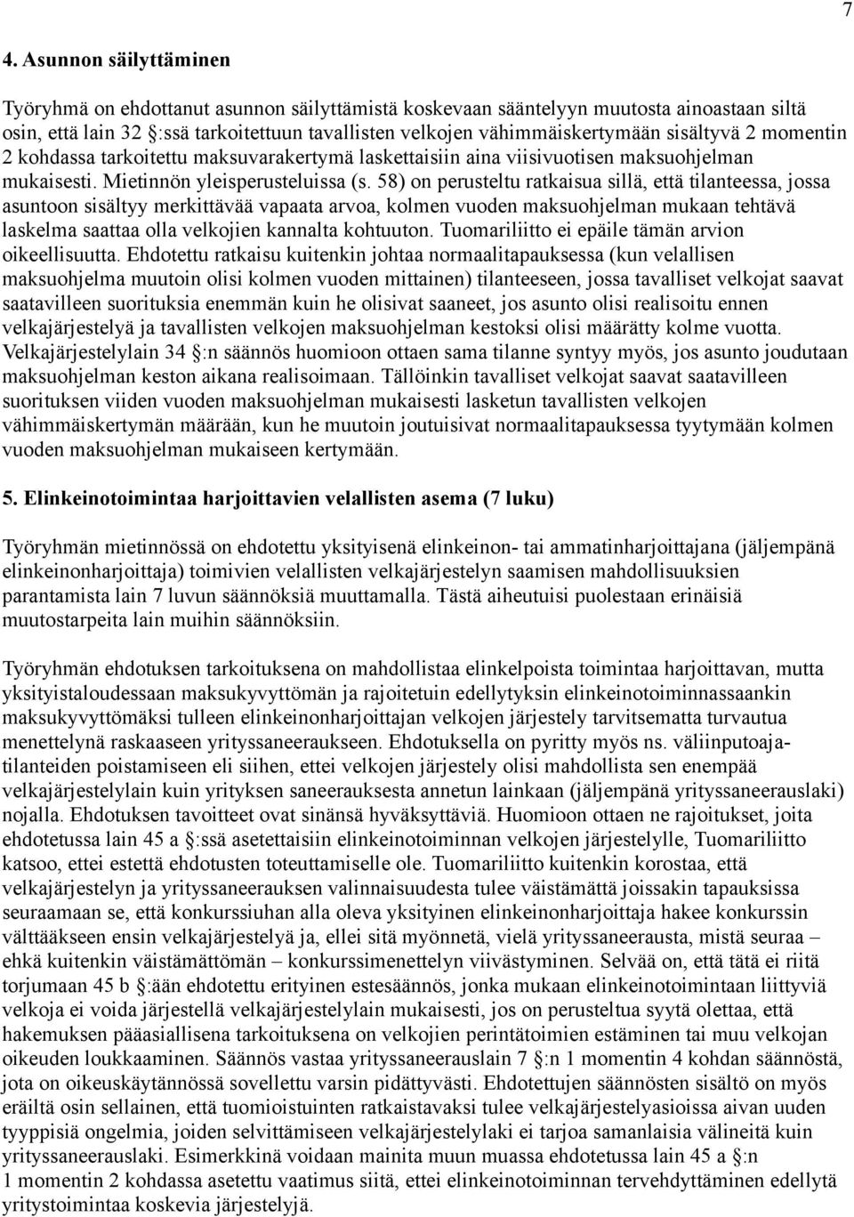 58) on perusteltu ratkaisua sillä, että tilanteessa, jossa asuntoon sisältyy merkittävää vapaata arvoa, kolmen vuoden maksuohjelman mukaan tehtävä laskelma saattaa olla velkojien kannalta kohtuuton.