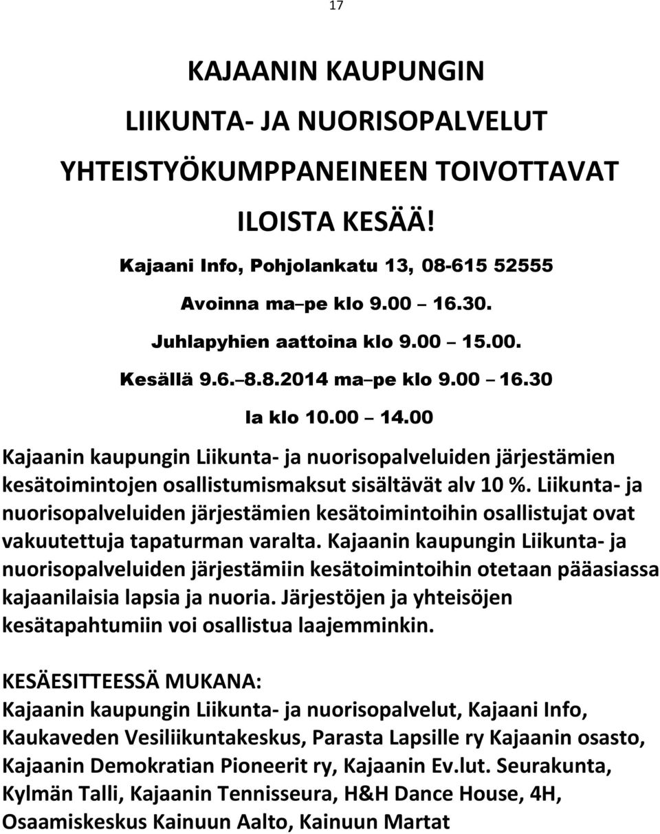 00 Kajaanin kaupungin Liikunta- ja nuorisopalveluiden järjestämien kesätoimintojen osallistumismaksut sisältävät alv 10 %.