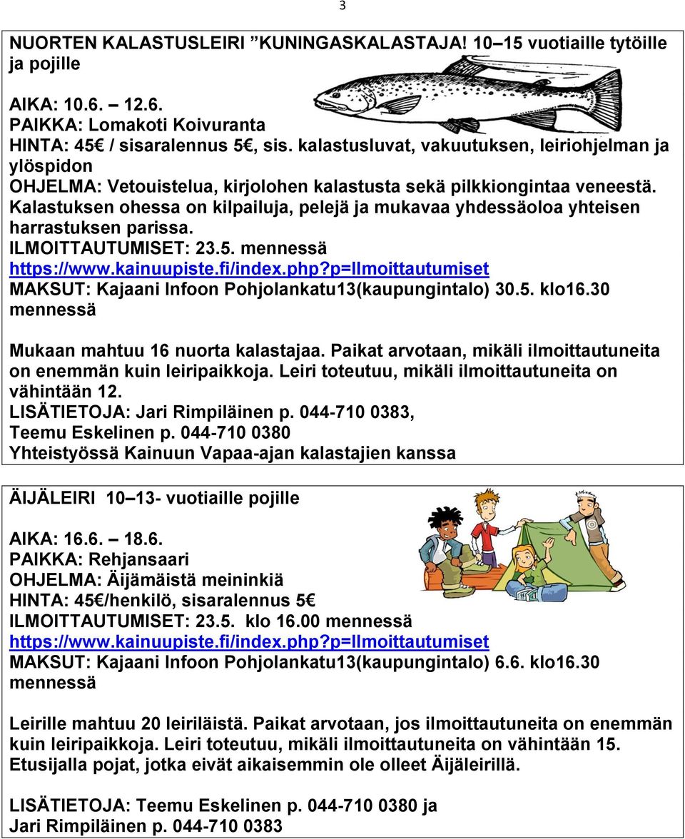 Kalastuksen ohessa on kilpailuja, pelejä ja mukavaa yhdessäoloa yhteisen harrastuksen parissa. ILMOITTAUTUMISET: 23.5. mennessä https://www.kainuupiste.fi/index.php?