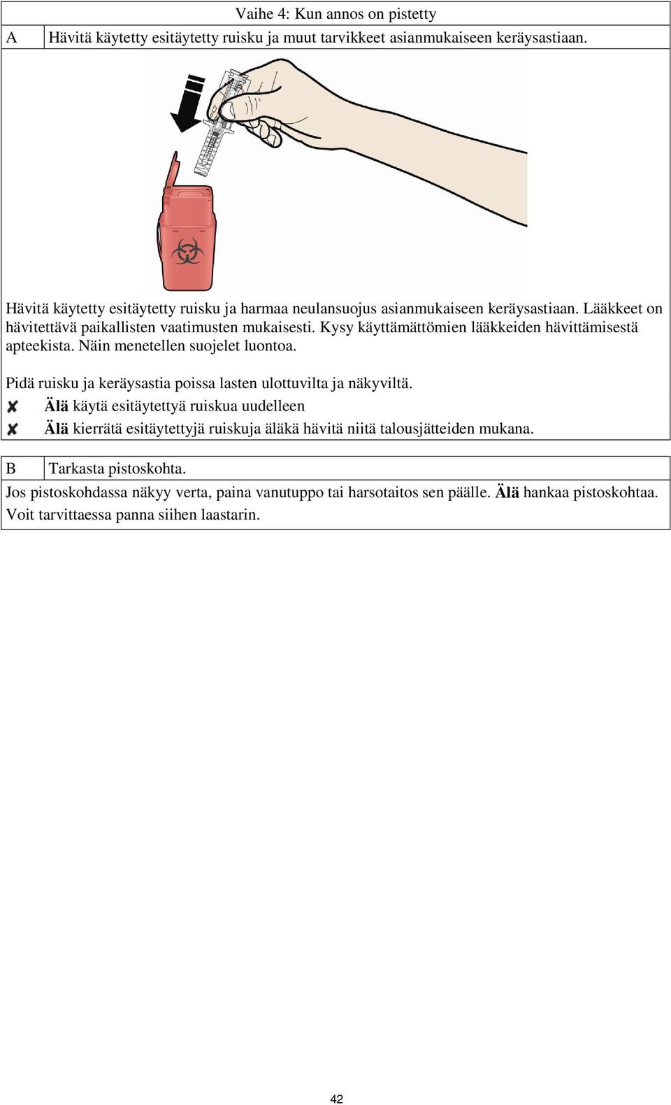 Kysy käyttämättömien lääkkeiden hävittämisestä apteekista. Näin menetellen suojelet luontoa. Pidä ruisku ja keräysastia poissa lasten ulottuvilta ja näkyviltä.