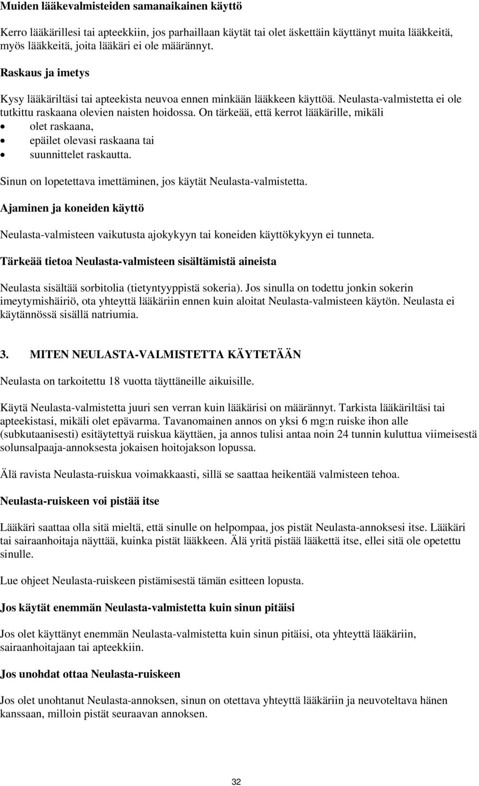 On tärkeää, että kerrot lääkärille, mikäli olet raskaana, epäilet olevasi raskaana tai suunnittelet raskautta. Sinun on lopetettava imettäminen, jos käytät Neulasta-valmistetta.