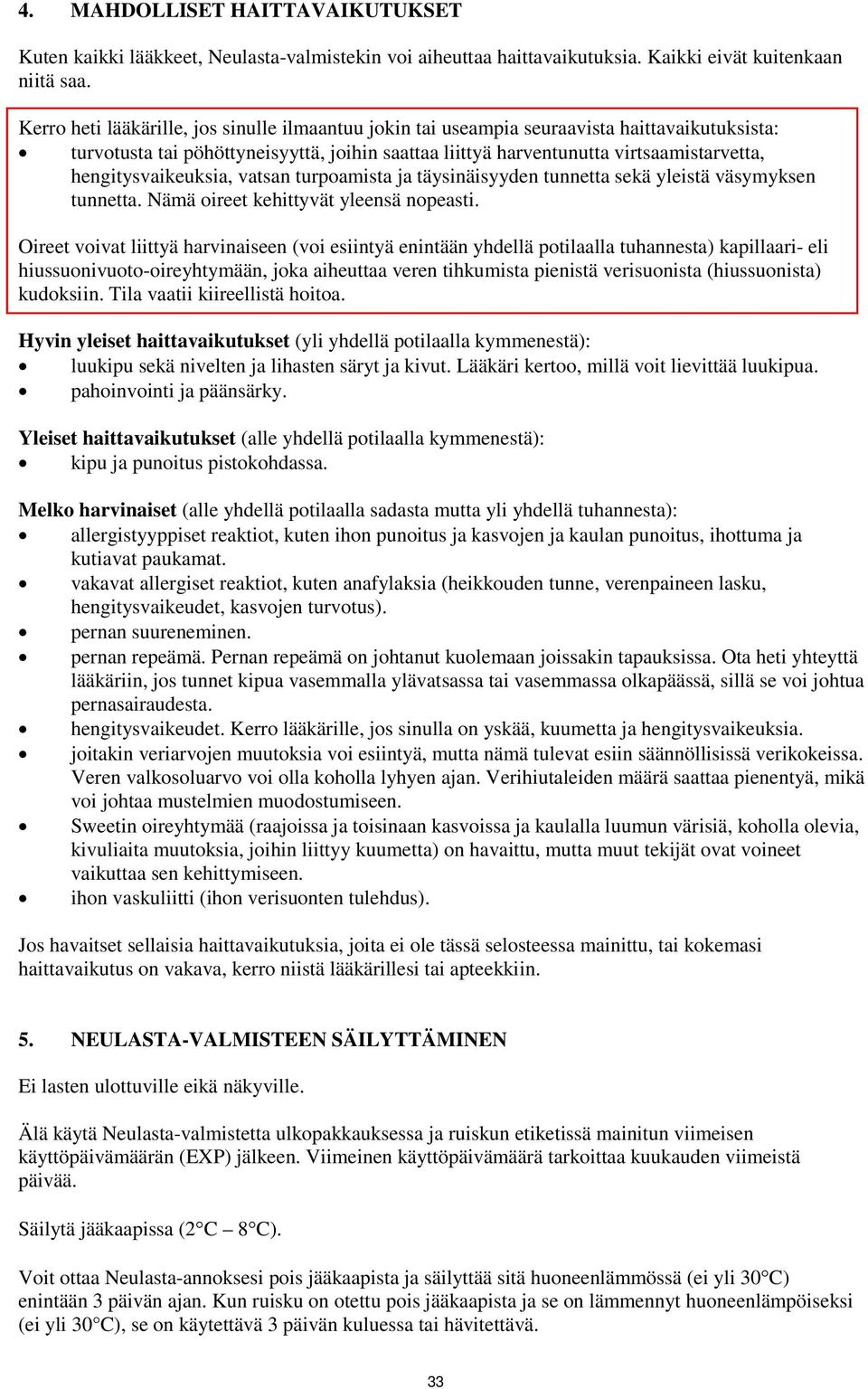 hengitysvaikeuksia, vatsan turpoamista ja täysinäisyyden tunnetta sekä yleistä väsymyksen tunnetta. Nämä oireet kehittyvät yleensä nopeasti.