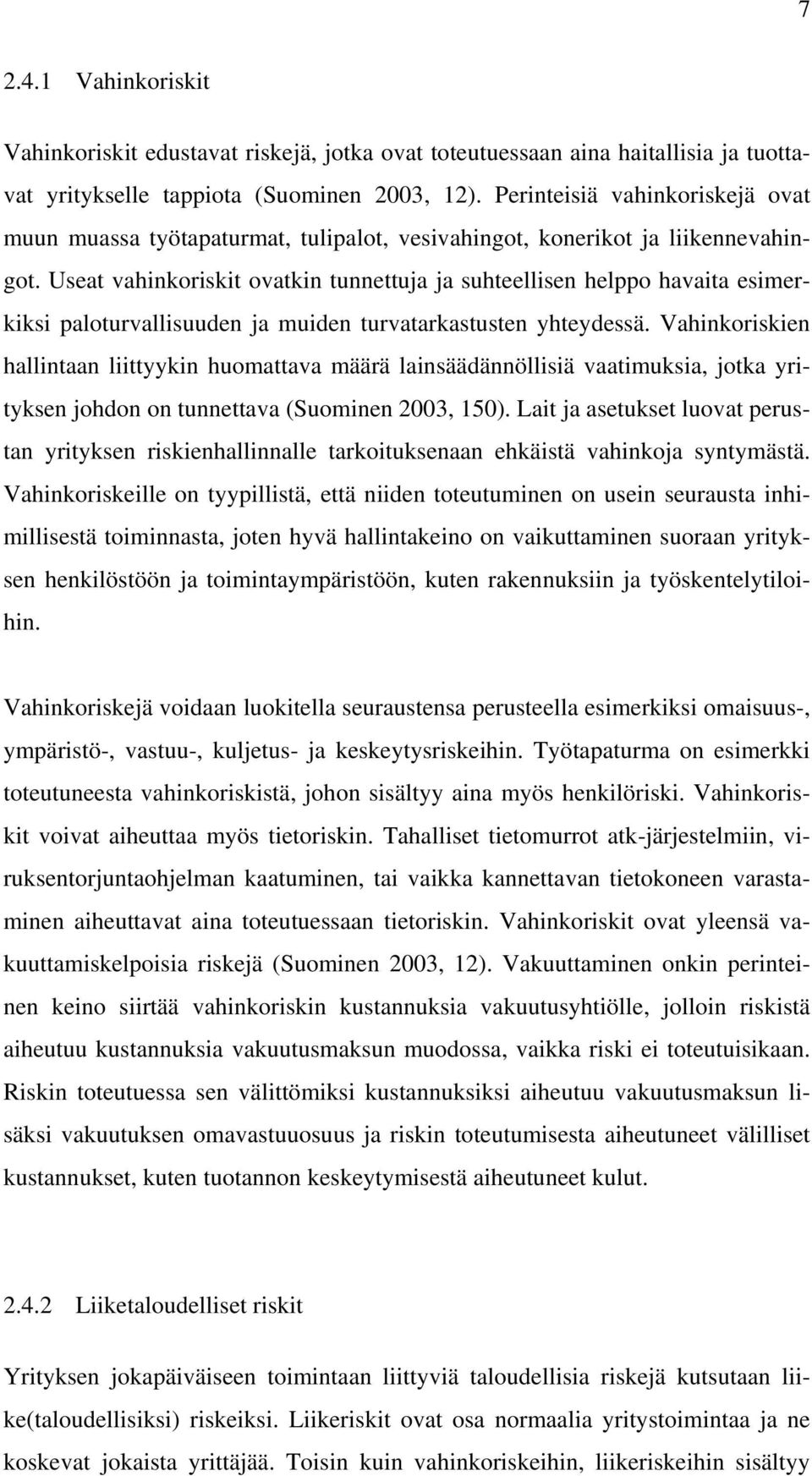 Useat vahinkoriskit ovatkin tunnettuja ja suhteellisen helppo havaita esimerkiksi paloturvallisuuden ja muiden turvatarkastusten yhteydessä.