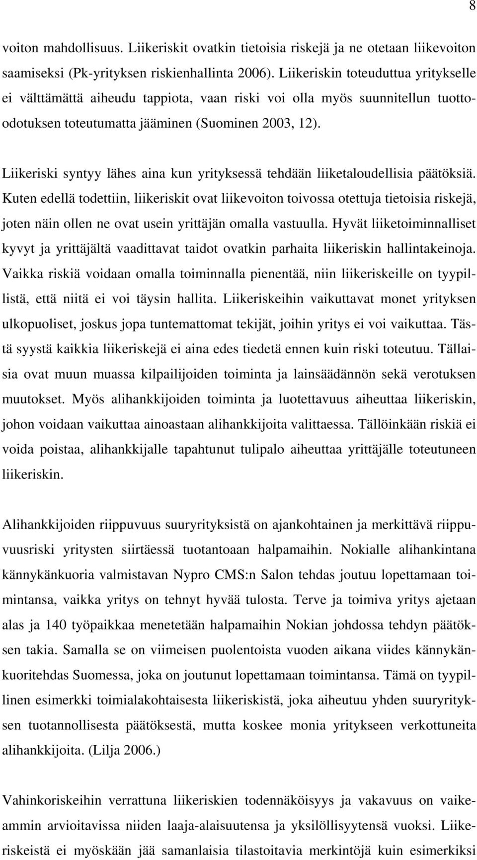 Liikeriski syntyy lähes aina kun yrityksessä tehdään liiketaloudellisia päätöksiä.