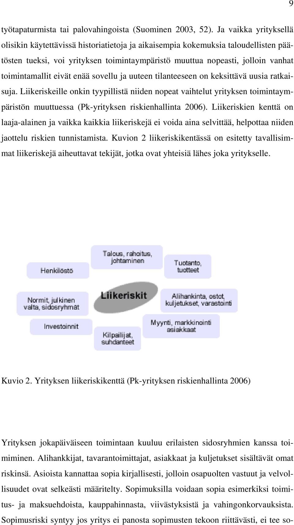 eivät enää sovellu ja uuteen tilanteeseen on keksittävä uusia ratkaisuja.