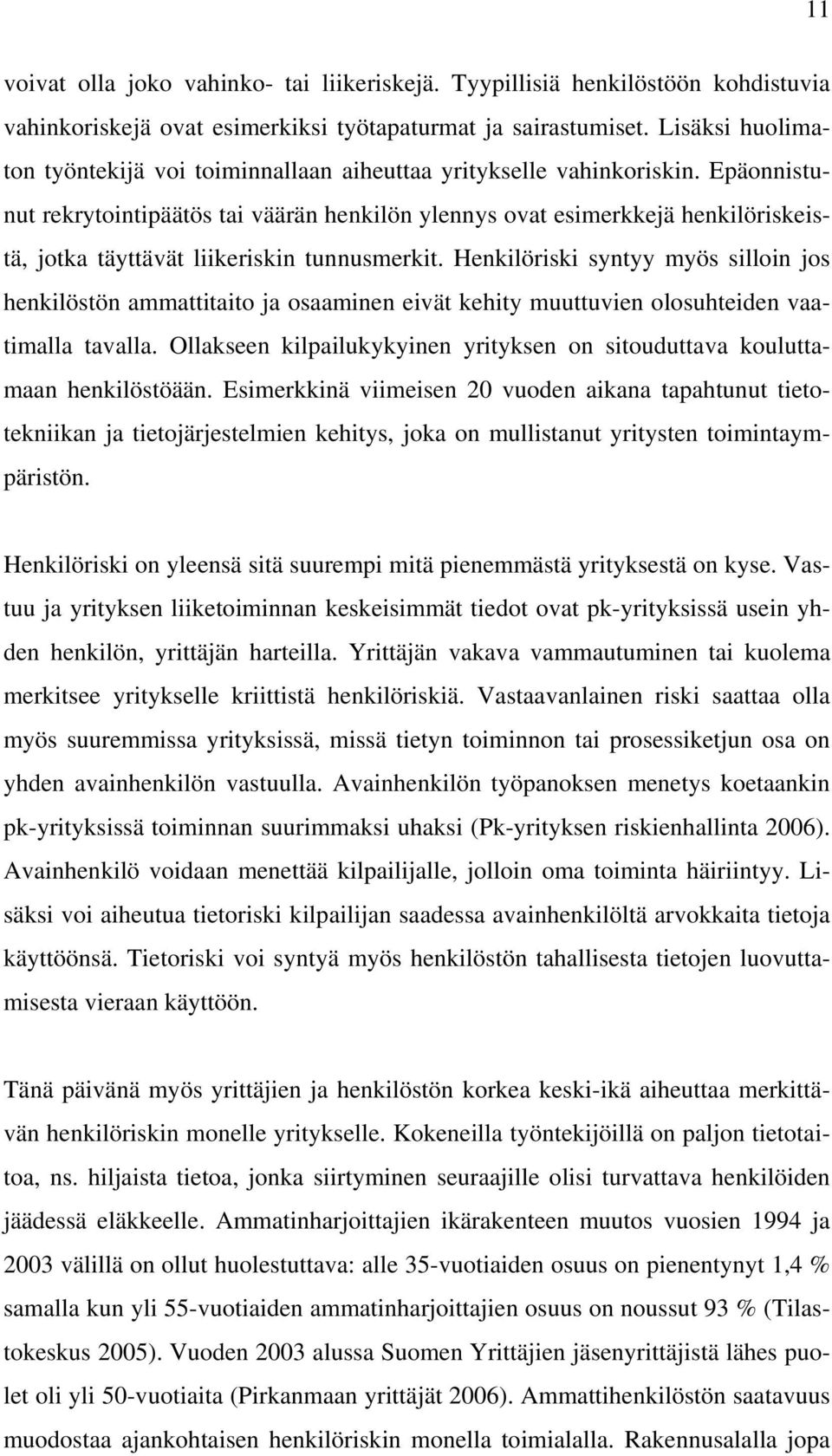 Epäonnistunut rekrytointipäätös tai väärän henkilön ylennys ovat esimerkkejä henkilöriskeistä, jotka täyttävät liikeriskin tunnusmerkit.