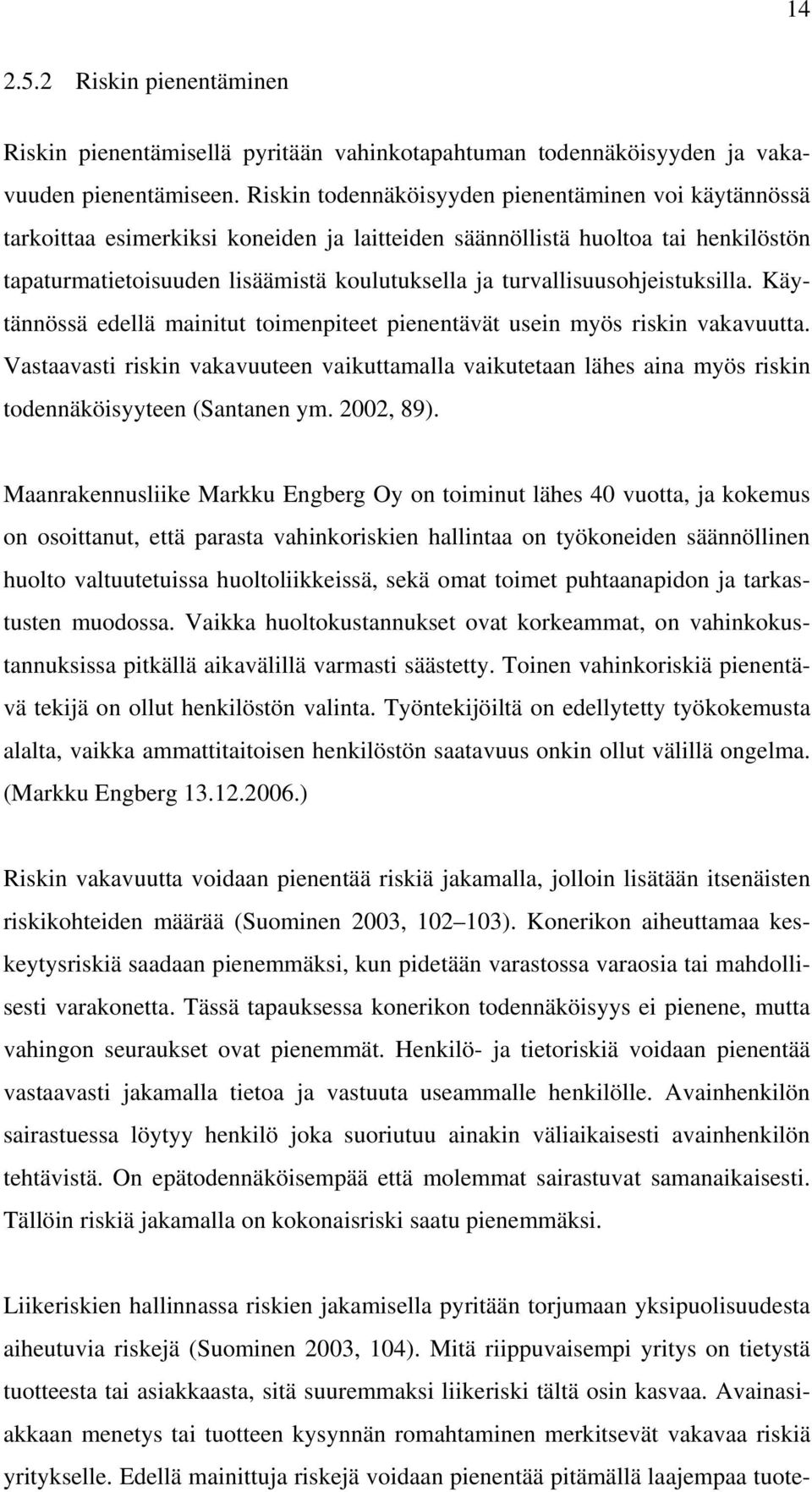 turvallisuusohjeistuksilla. Käytännössä edellä mainitut toimenpiteet pienentävät usein myös riskin vakavuutta.