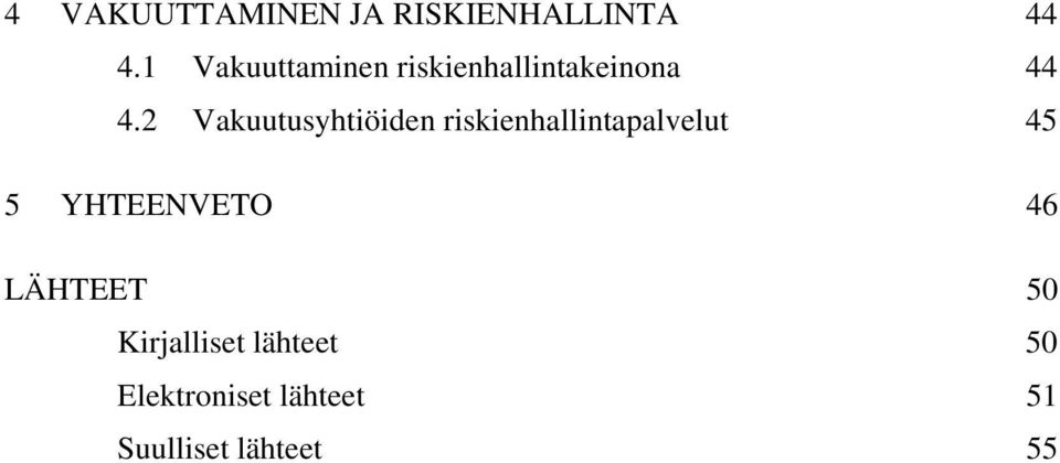 2 Vakuutusyhtiöiden riskienhallintapalvelut 45 5