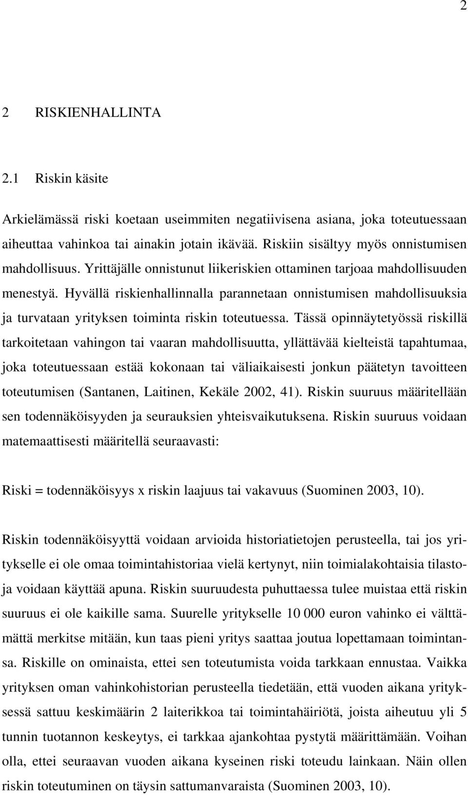 Hyvällä riskienhallinnalla parannetaan onnistumisen mahdollisuuksia ja turvataan yrityksen toiminta riskin toteutuessa.