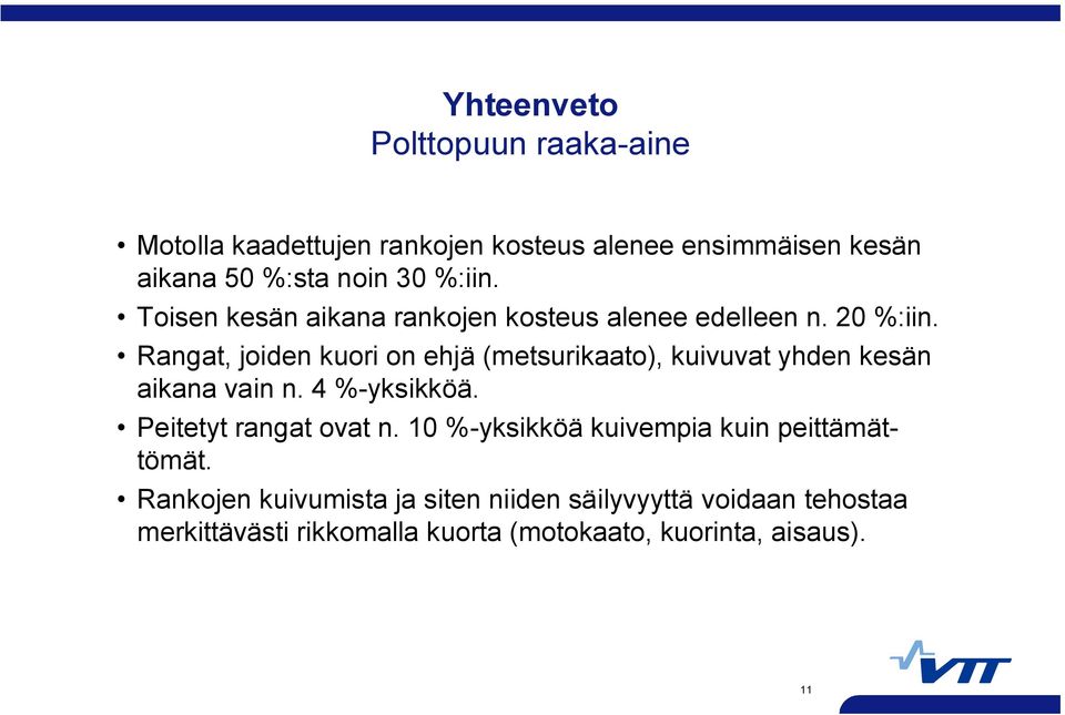 Rangat, joiden kuori on ehjä (metsurikaato), kuivuvat yhden kesän aikana vain n. 4 % yksikköä. Peitetyt rangat ovat n.