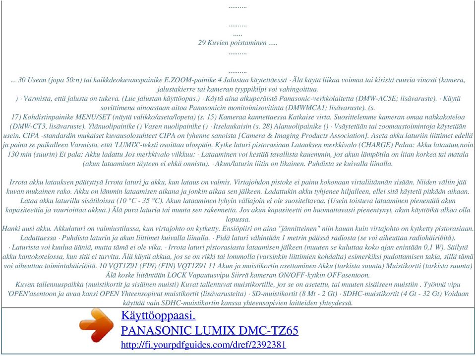 (Lue jalustan käyttöopas.) Käytä aina alkuperäistä Panasonic-verkkolaitetta (DMW-AC5E; lisävaruste). Käytä sovittimena ainoastaan aitoa Panasonicin monitoimisovitinta (DMWMCA1; lisävaruste). (s.