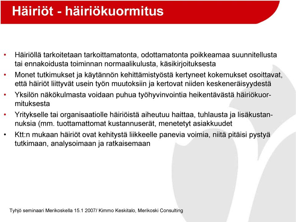 näkökulmasta voidaan puhua työhyvinvointia heikentävästä häiriökuormituksesta Yritykselle tai organisaatiolle häiriöistä aiheutuu haittaa, tuhlausta ja lisäkustannuksia (mm.