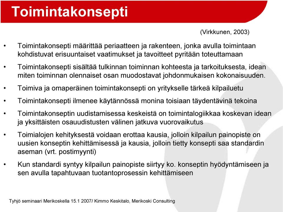 Toimiva ja omaperäinen toimintakonsepti on yritykselle tärkeä kilpailuetu Toimintakonsepti ilmenee käytännössä monina toisiaan täydentävinä tekoina Toimintakonseptin uudistamisessa keskeistä on