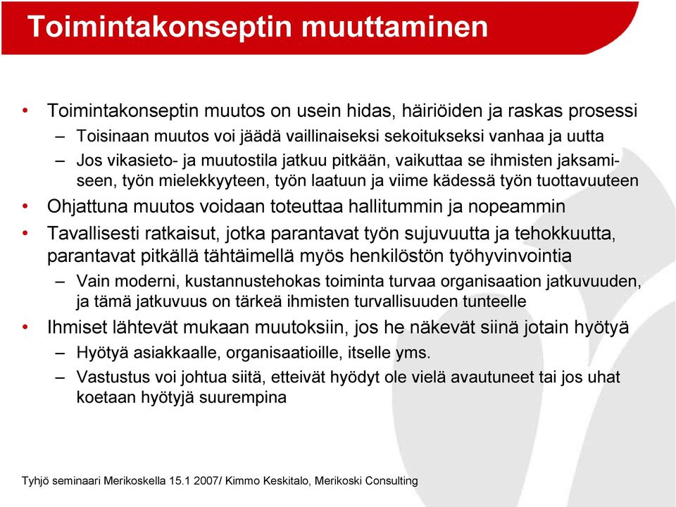 Tavallisesti ratkaisut, jotka parantavat työn sujuvuutta ja tehokkuutta, parantavat pitkällä tähtäimellä myös henkilöstön työhyvinvointia Vain moderni, kustannustehokas toiminta turvaa organisaation