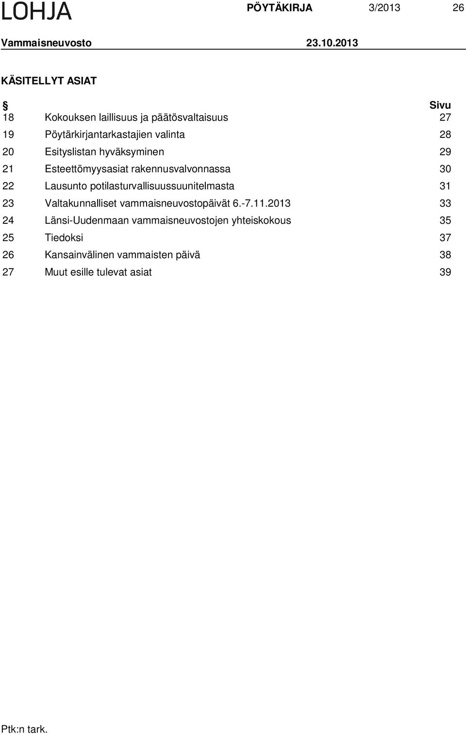 Esityslistan hyväksyminen 29 21 Esteettömyysasiat rakennusvalvonnassa 30 22 Lausunto potilasturvallisuussuunitelmasta