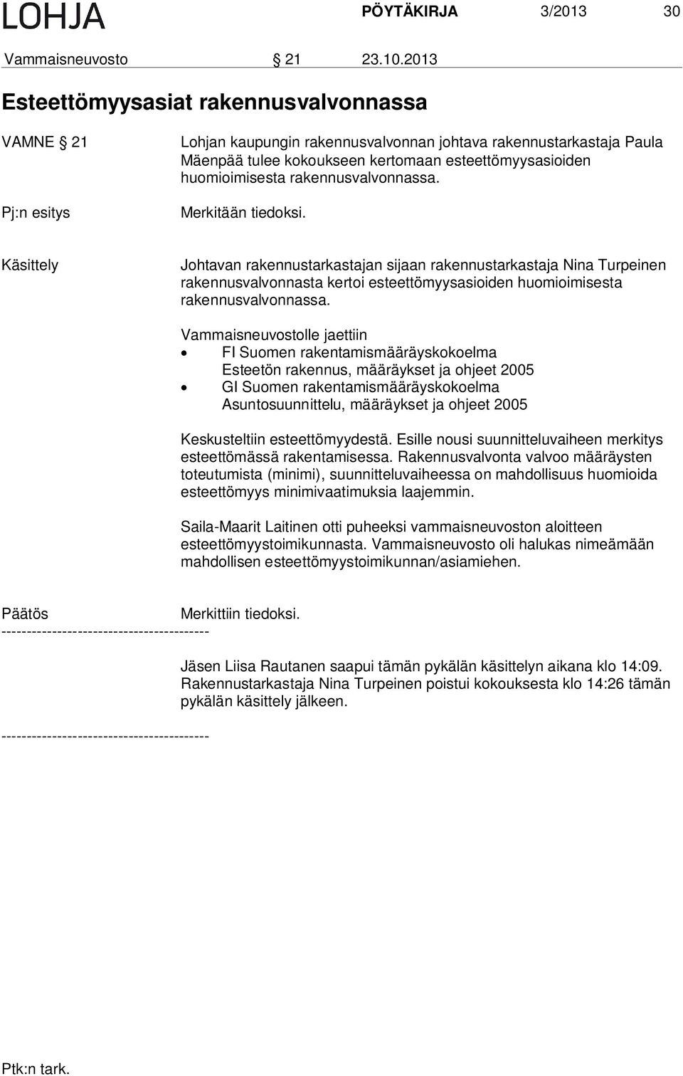 huomioimisesta rakennusvalvonnassa. Merkitään tiedoksi.