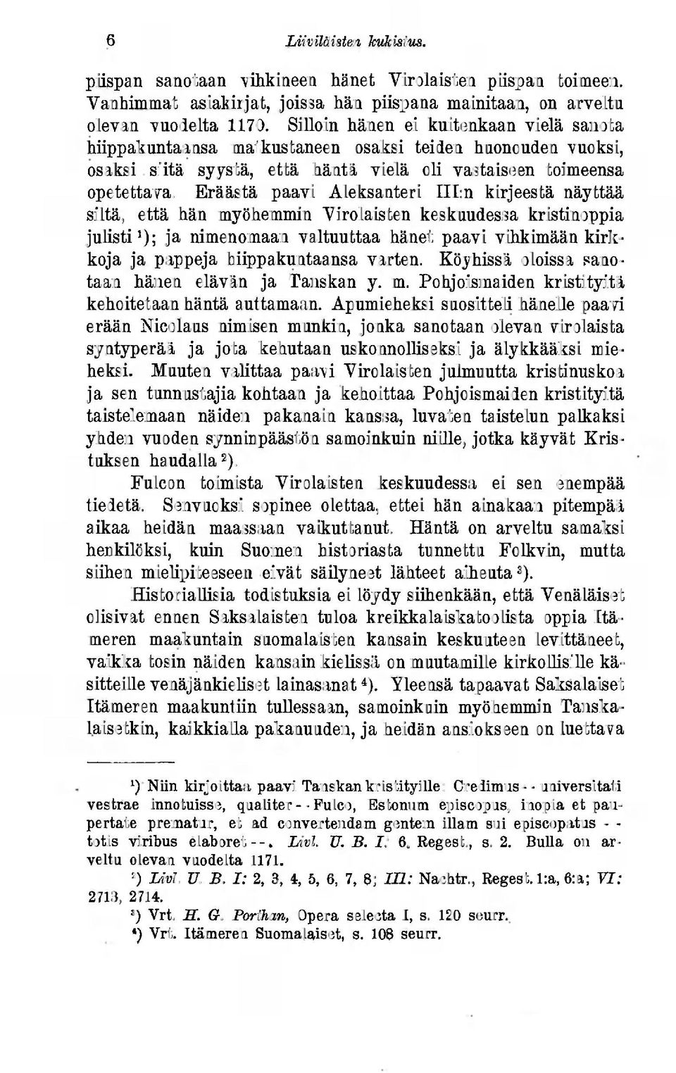 Eräästä paavi Aleksanteri III:n kirjeestä näyttää siltä, että hän myöhemmin Virolaisten keskuudessa kristinoppia julisti 1 ); ja nimenomaan valtuuttaa hänet paavi vihkimään kirkkoja ja pappeja