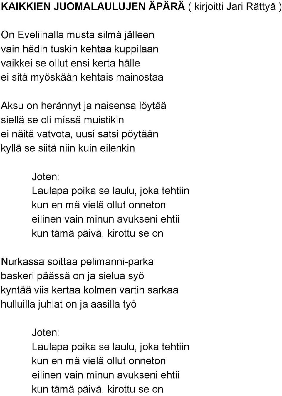 tehtiin kun en mä vielä ollut onneton eilinen vain minun avukseni ehtii kun tämä päivä, kirottu se on Nurkassa soittaa pelimanni parka baskeri päässä on ja sielua syö kyntää viis kertaa