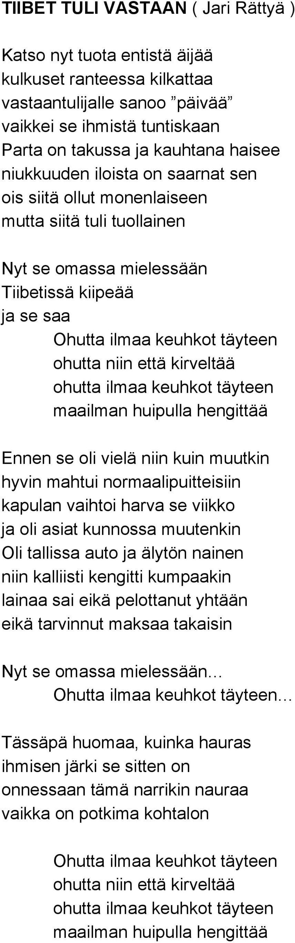 kirveltää ohutta ilmaa keuhkot täyteen maailman huipulla hengittää Ennen se oli vielä niin kuin muutkin hyvin mahtui normaalipuitteisiin kapulan vaihtoi harva se viikko ja oli asiat kunnossa