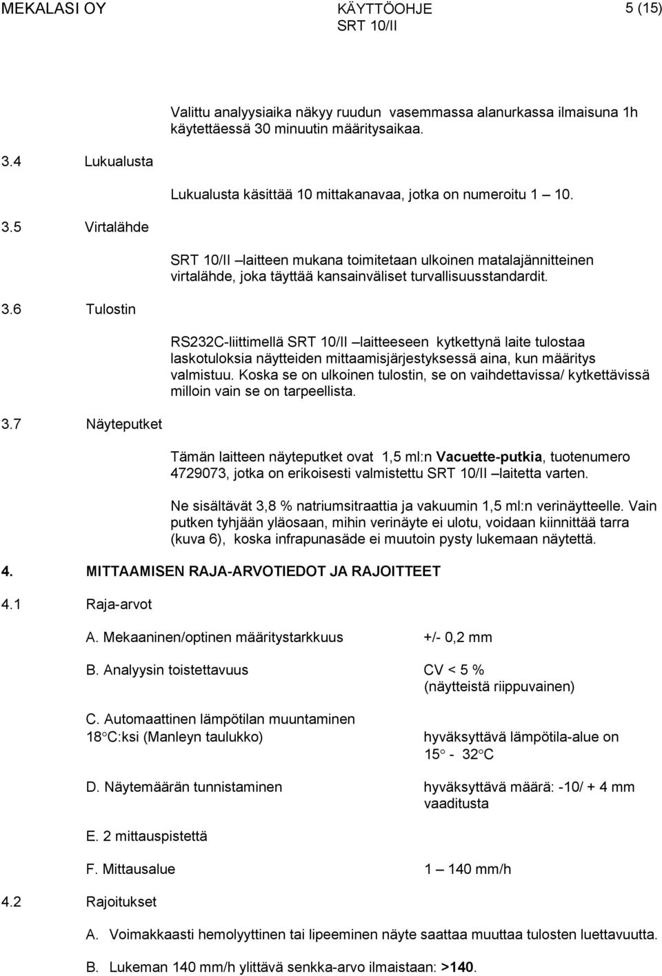 3.6 Tulostin RS232C-liittimellä laitteeseen kytkettynä laite tulostaa laskotuloksia näytteiden mittaamisjärjestyksessä aina, kun määritys valmistuu.