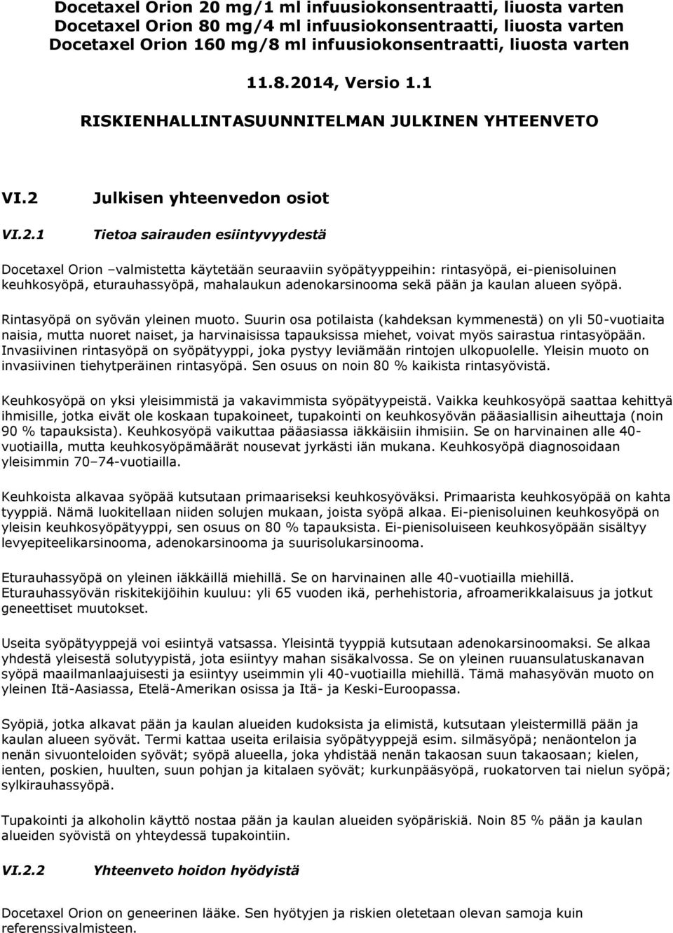 syöpätyyppeihin: rintasyöpä, ei-pienisoluinen keuhkosyöpä, eturauhassyöpä, mahalaukun adenokarsinooma sekä pään ja kaulan alueen syöpä. Rintasyöpä on syövän yleinen muoto.