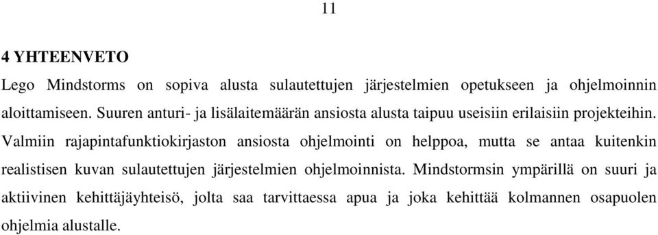 Valmiin rajapintafunktiokirjaston ansiosta ohjelmointi on helppoa, mutta se antaa kuitenkin realistisen kuvan sulautettujen