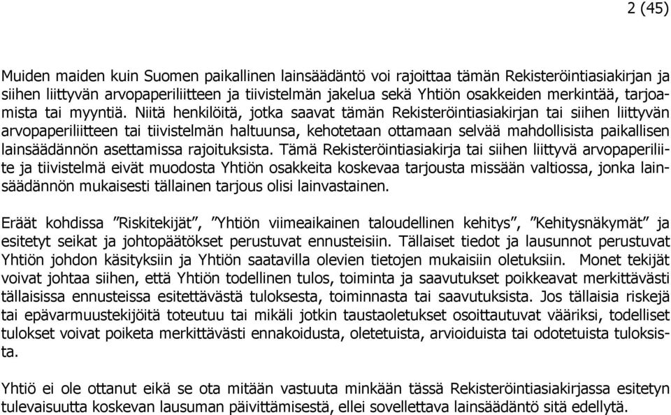 Niitä henkilöitä, jotka saavat tämän Rekisteröintiasiakirjan tai siihen liittyvän arvopaperiliitteen tai tiivistelmän haltuunsa, kehotetaan ottamaan selvää mahdollisista paikallisen lainsäädännön