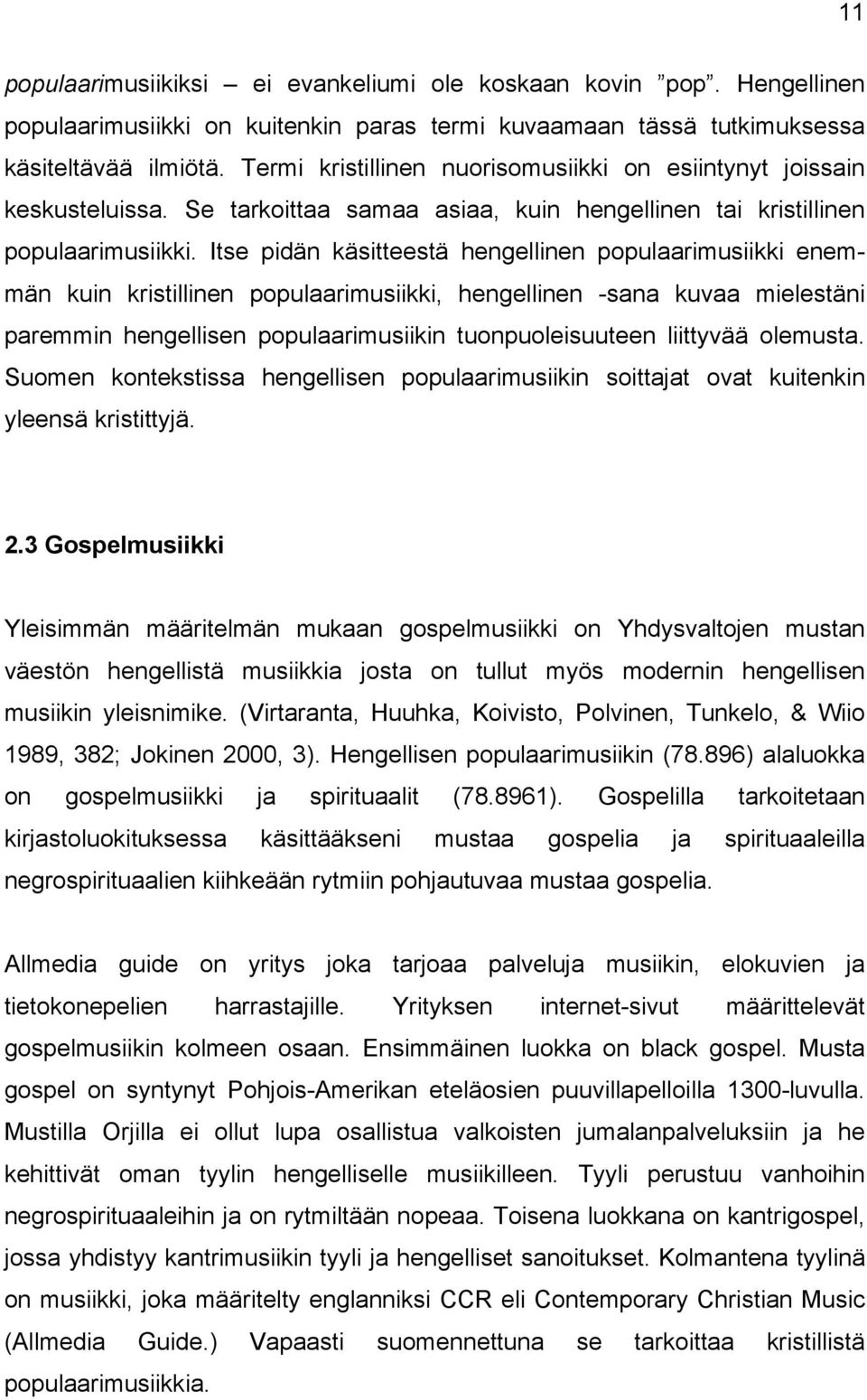 Itse pidän käsitteestä hengellinen populaarimusiikki enemmän kuin kristillinen populaarimusiikki, hengellinen -sana kuvaa mielestäni paremmin hengellisen populaarimusiikin tuonpuoleisuuteen liittyvää