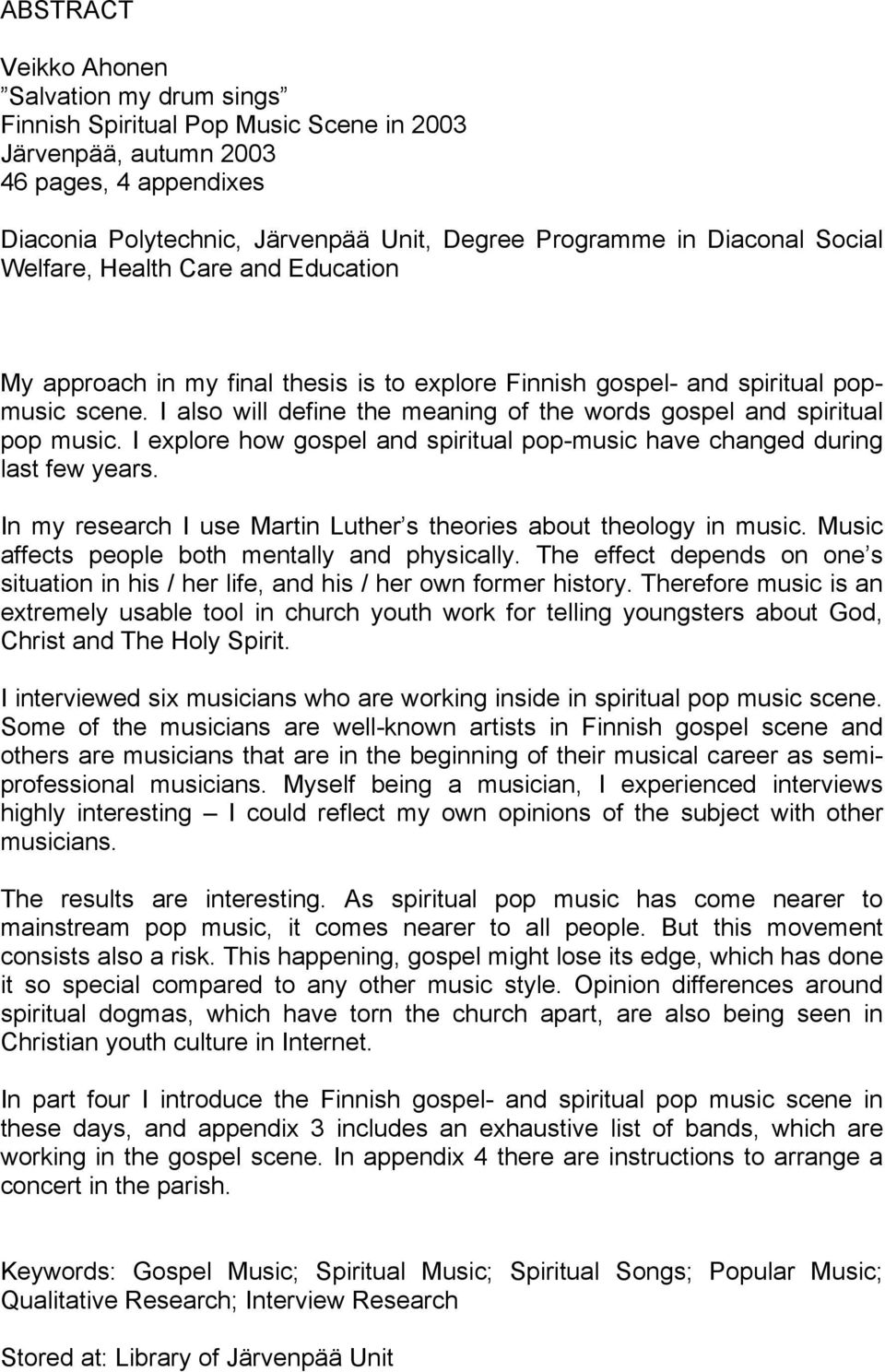 I also will define the meaning of the words gospel and spiritual pop music. I explore how gospel and spiritual pop-music have changed during last few years.