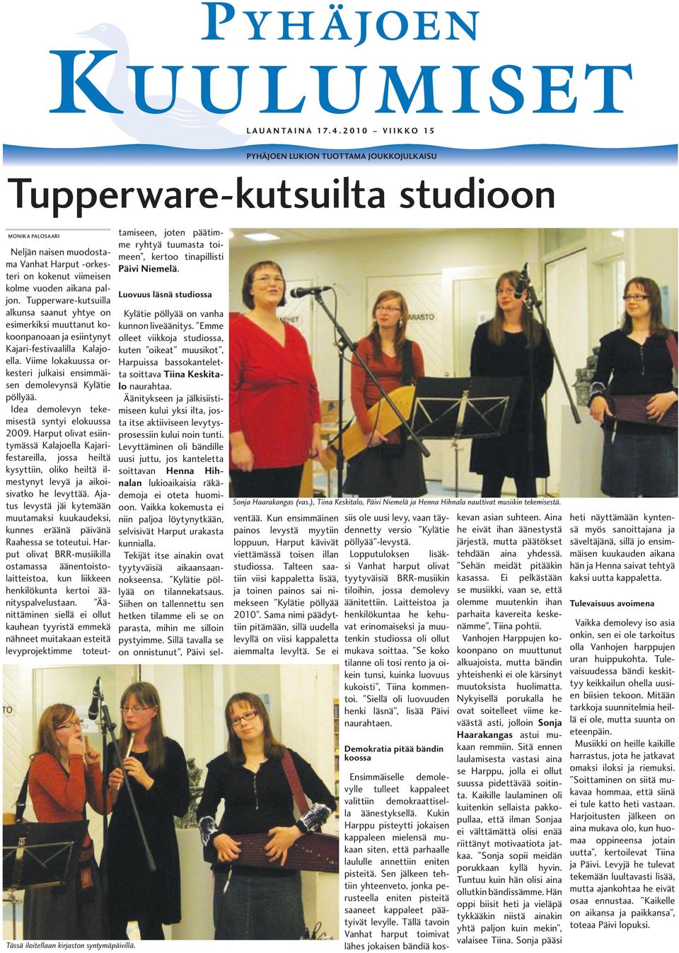 Tupperware-kutsuilla alkunsa saanut yhtye on esimerkiksi muuttanut kokoonpanoaan ja esiintynyt Kajari-festivaalilla Kalajoella.