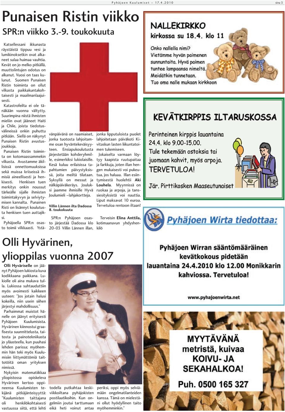 Katastrofeilta ei ole tänäkään vuonna vältytty. Suurimpina niistä ihmisten mieliin ovat jääneet Haiti ja Chile, joista tiedotusvälineissä onkin puhuttu pitkään.