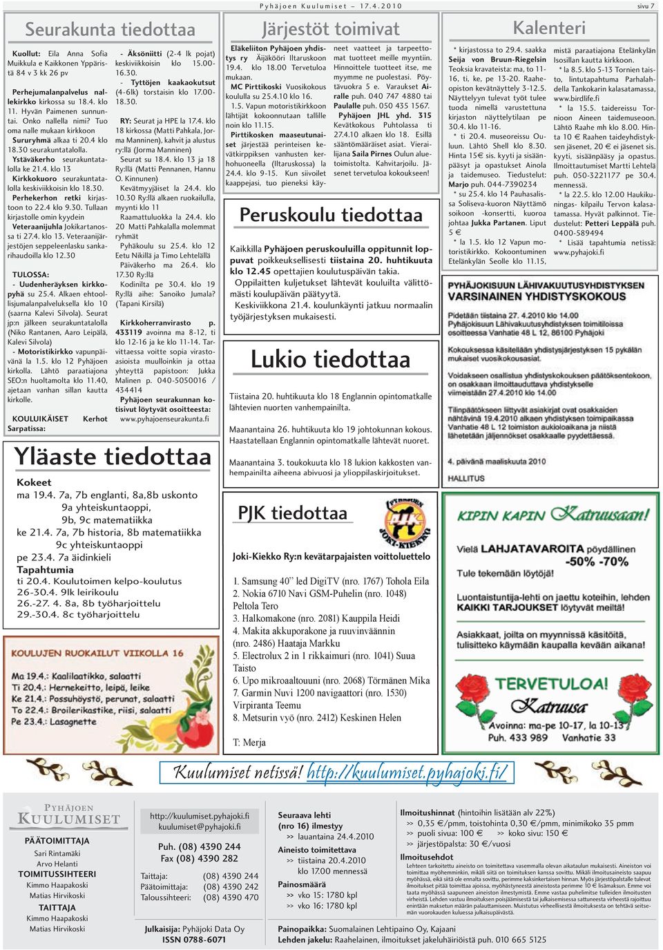 4 klo 9.30. Tullaan kirjastolle omin kyydein Veteraanijuhla Jokikartanossa ti 27.4. klo 13. Veteraanijärjestöjen seppeleenlasku sankarihaudoilla klo 12.30 TULOSSA: - Uudenheräyksen kirkkopyhä su 25.4. Alkaen ehtoollisjumalanpalveluksella klo 10 (saarna Kalevi Silvola).