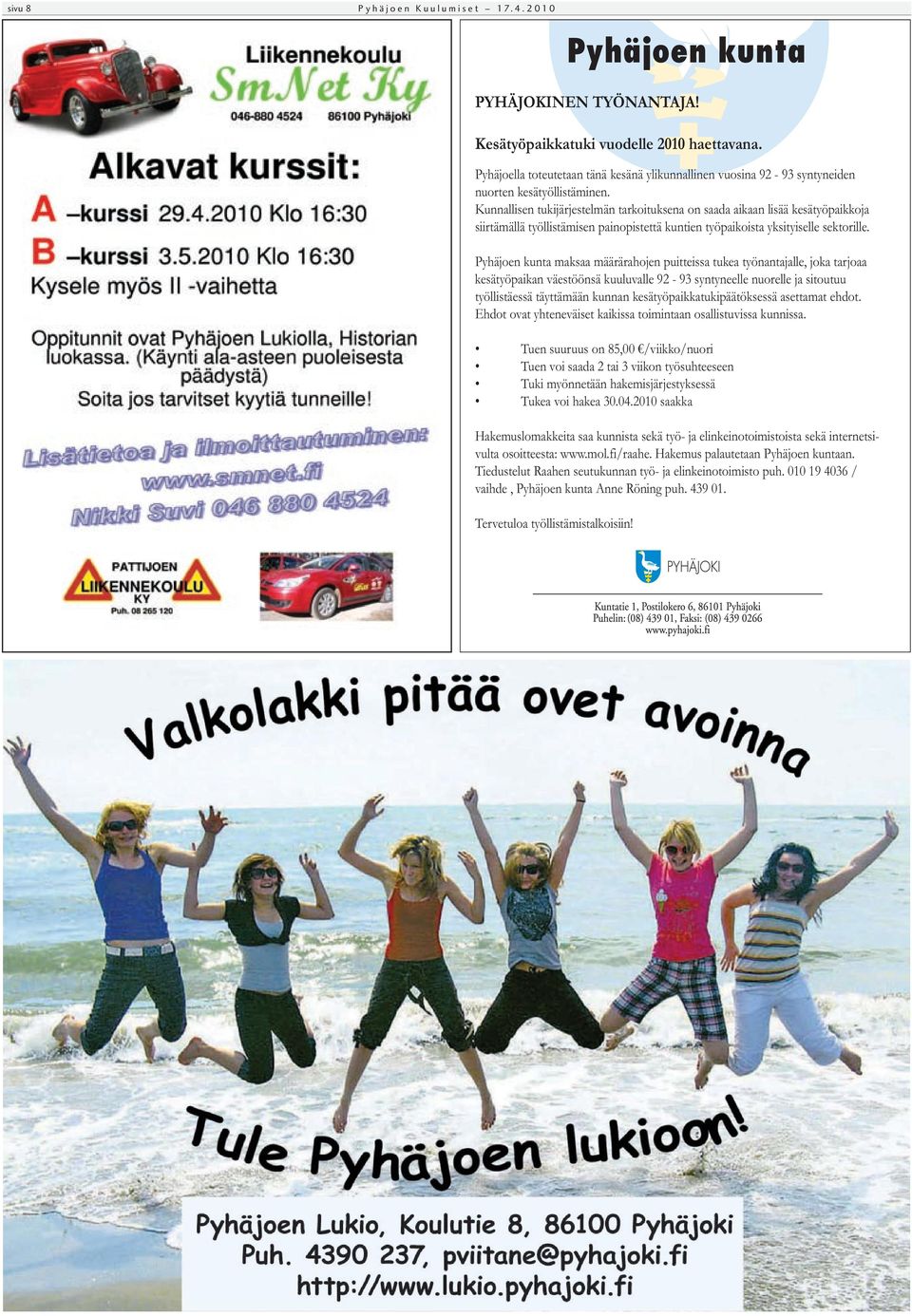 Kunnallisen tukijärjestelmän tarkoituksena on saada aikaan lisää kesätyöpaikkoja siirtämällä työllistämisen painopistettä kuntien työpaikoista yksityiselle sektorille.