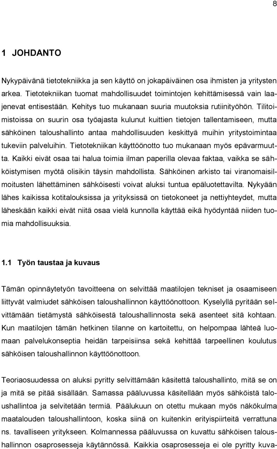 Tilitoimistoissa on suurin osa työajasta kulunut kuittien tietojen tallentamiseen, mutta sähköinen taloushallinto antaa mahdollisuuden keskittyä muihin yritystoimintaa tukeviin palveluihin.