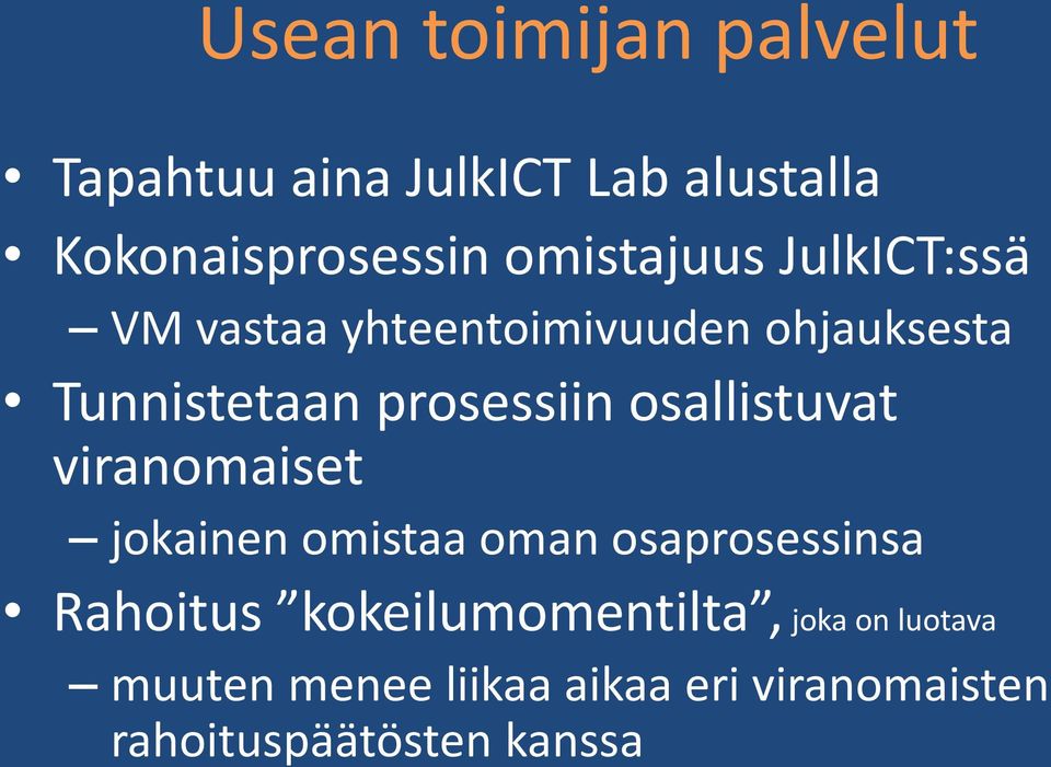 prosessiin osallistuvat viranomaiset jokainen omistaa oman osaprosessinsa Rahoitus