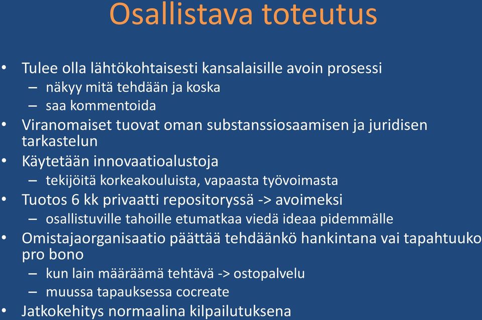 Tuotos 6 kk privaatti repositoryssä -> avoimeksi osallistuville tahoille etumatkaa viedä ideaa pidemmälle Omistajaorganisaatio päättää