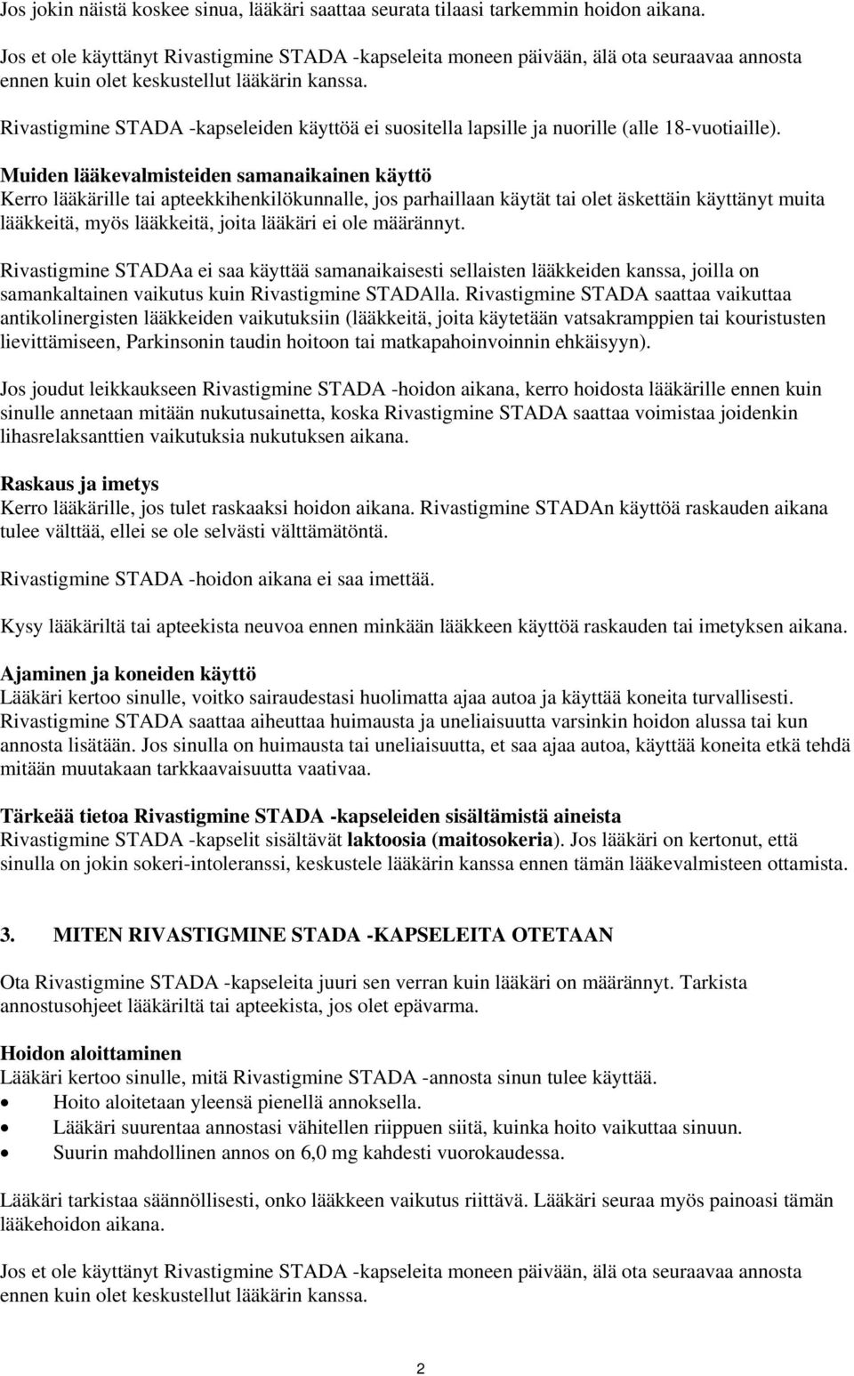 Rivastigmine STADA -kapseleiden käyttöä ei suositella lapsille ja nuorille (alle 18-vuotiaille).