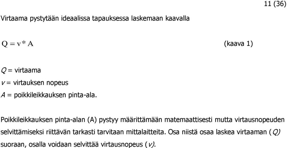 Poikkileikkauksen pinta-alan (A) pystyy määrittämään matemaattisesti mutta virtausnopeuden