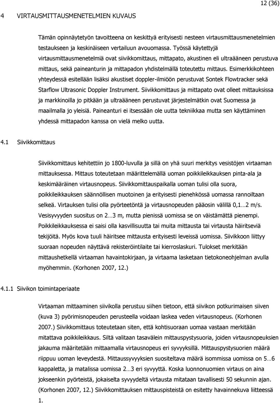 Esimerkkikohteen yhteydessä esitellään lisäksi akustiset doppler-ilmiöön perustuvat Sontek Flowtracker sekä Starflow Ultrasonic Doppler Instrument.