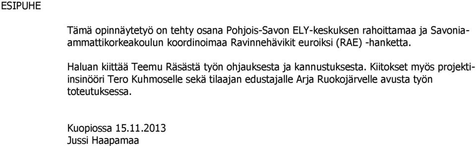 Haluan kiittää Teemu Räsästä työn ohjauksesta ja kannustuksesta.