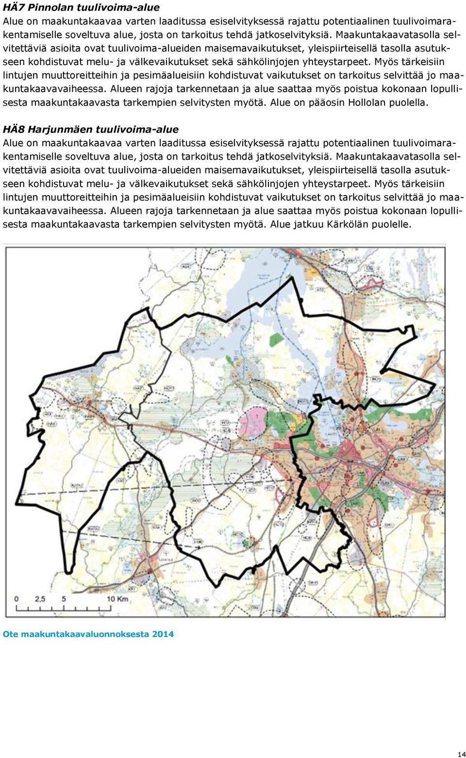 Myös tärkeisiin lintujen muuttreitteihin ja pesimäalueisiin khdistuvat vaikutukset n tarkitus selvittää j maakuntakaavavaiheessa.